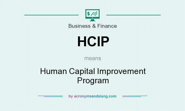 What does HCIP mean? It stands for Human Capital Improvement Program
