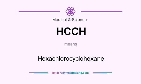 What does HCCH mean? It stands for Hexachlorocyclohexane