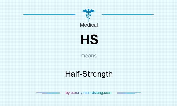 What does HS mean? It stands for Half-Strength