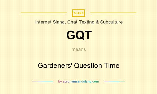 What does GQT mean? It stands for Gardeners` Question Time
