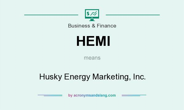 What does HEMI mean? It stands for Husky Energy Marketing, Inc.