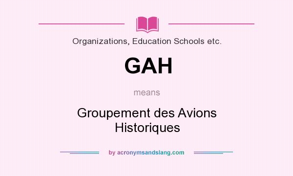 What does GAH mean? It stands for Groupement des Avions Historiques