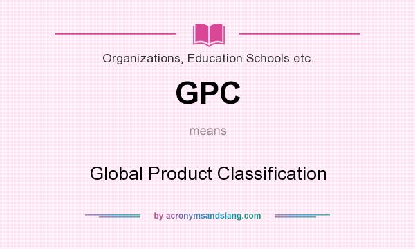 What does GPC mean? It stands for Global Product Classification