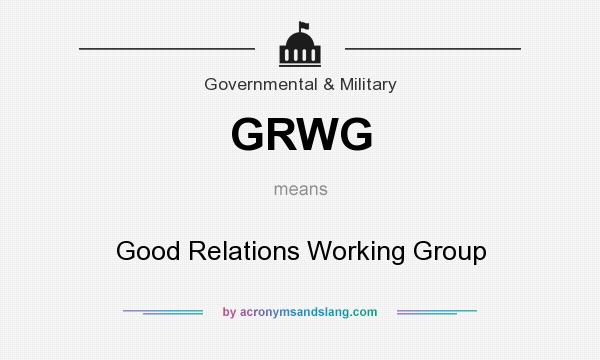 What does GRWG mean? It stands for Good Relations Working Group