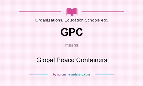 What does GPC mean? It stands for Global Peace Containers