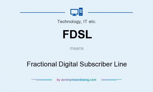 What does FDSL mean? It stands for Fractional Digital Subscriber Line