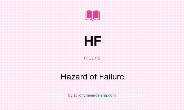 What does HF mean? It stands for Hazard of Failure