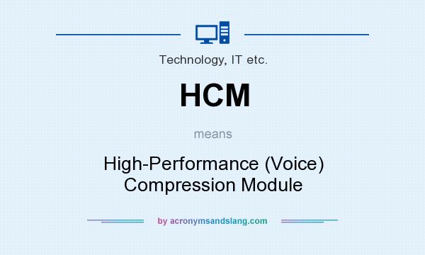 What does HCM mean? It stands for High-Performance (Voice) Compression Module