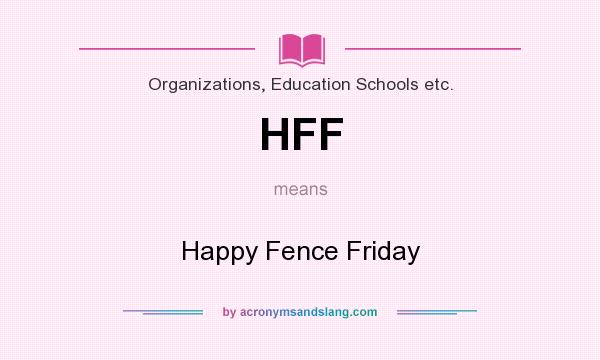 What does HFF mean? It stands for Happy Fence Friday