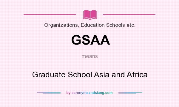 What does GSAA mean? It stands for Graduate School Asia and Africa