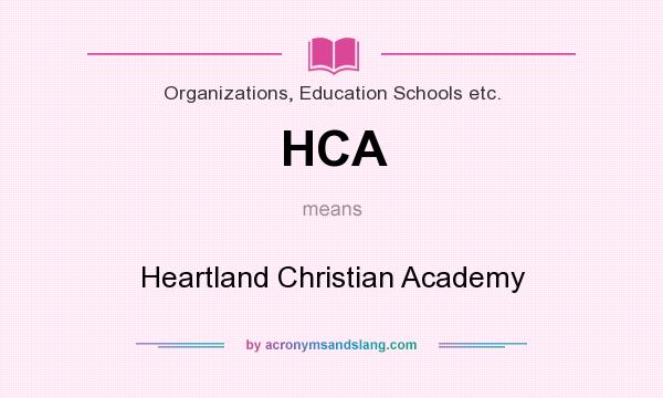 What does HCA mean? It stands for Heartland Christian Academy