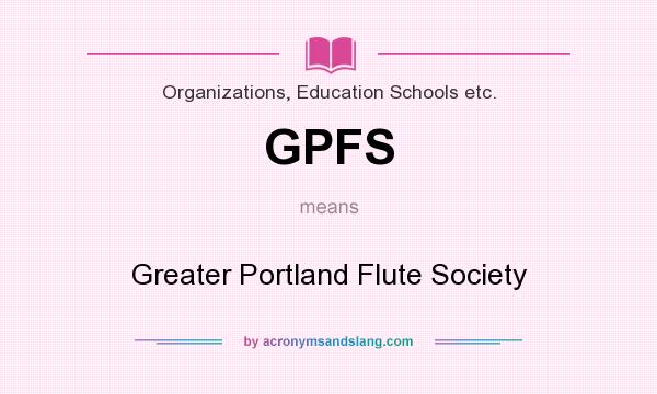 What does GPFS mean? It stands for Greater Portland Flute Society