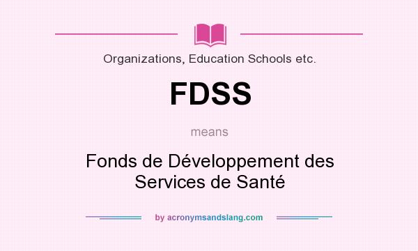 What does FDSS mean? It stands for Fonds de Développement des Services de Santé