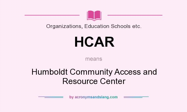 What does HCAR mean? It stands for Humboldt Community Access and Resource Center