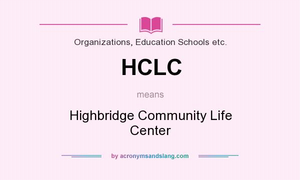 What does HCLC mean? It stands for Highbridge Community Life Center