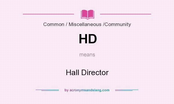 What does HD mean? It stands for Hall Director