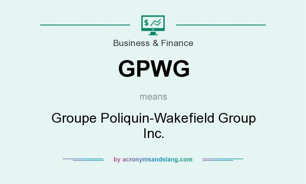 What does GPWG mean? It stands for Groupe Poliquin-Wakefield Group Inc.