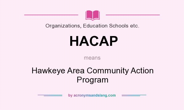 What does HACAP mean? It stands for Hawkeye Area Community Action Program