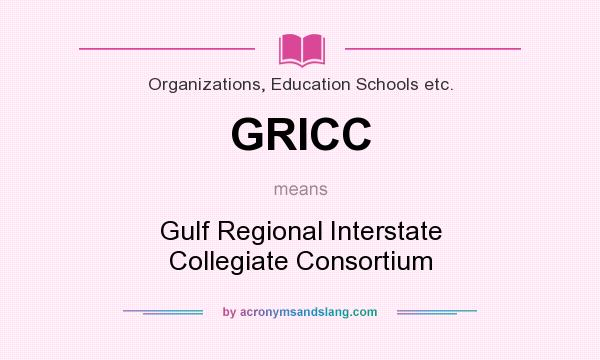 What does GRICC mean? It stands for Gulf Regional Interstate Collegiate Consortium