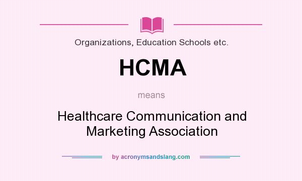 What does HCMA mean? It stands for Healthcare Communication and Marketing Association