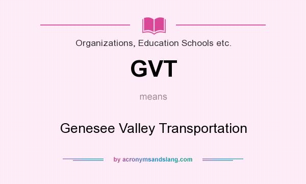 What does GVT mean? It stands for Genesee Valley Transportation