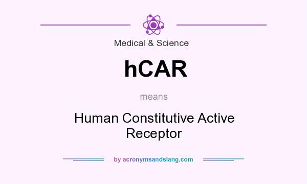What does hCAR mean? It stands for Human Constitutive Active Receptor