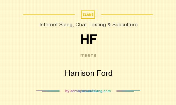 What does HF mean? It stands for Harrison Ford