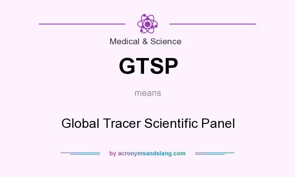 What does GTSP mean? It stands for Global Tracer Scientific Panel