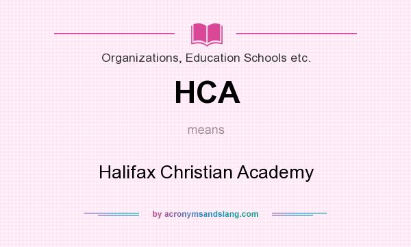 What does HCA mean? It stands for Halifax Christian Academy