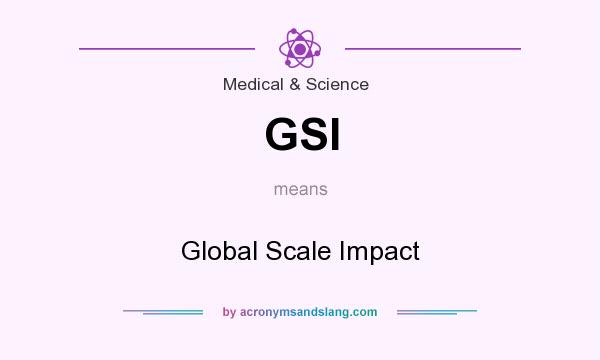 What does GSI mean? It stands for Global Scale Impact