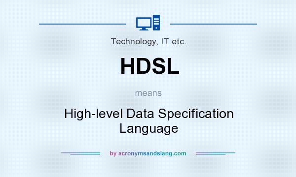 What does HDSL mean? It stands for High-level Data Specification Language