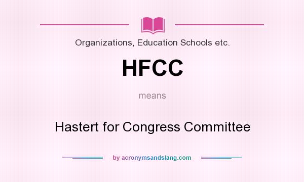 What does HFCC mean? It stands for Hastert for Congress Committee