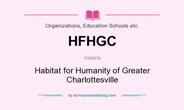 What does HFHGC mean? It stands for Habitat for Humanity of Greater Charlottesville