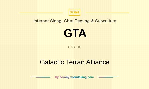 What does GTA mean? It stands for Galactic Terran Alliance