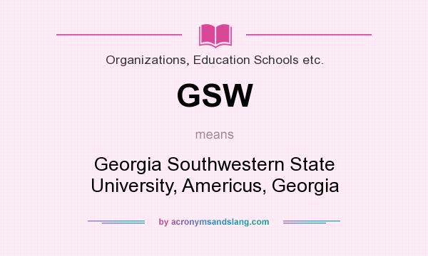 What does GSW mean? It stands for Georgia Southwestern State University, Americus, Georgia