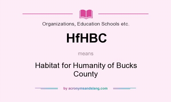 What does HfHBC mean? It stands for Habitat for Humanity of Bucks County