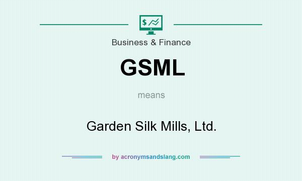 What does GSML mean? It stands for Garden Silk Mills, Ltd.
