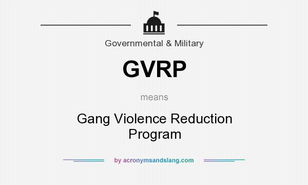 What does GVRP mean? It stands for Gang Violence Reduction Program