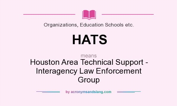 What does HATS mean? It stands for Houston Area Technical Support - Interagency Law Enforcement Group