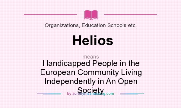 What does Helios mean? It stands for Handicapped People in the European Community Living Independently in An Open Society