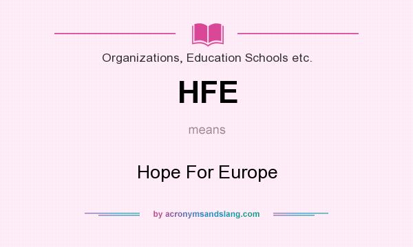 What does HFE mean? It stands for Hope For Europe