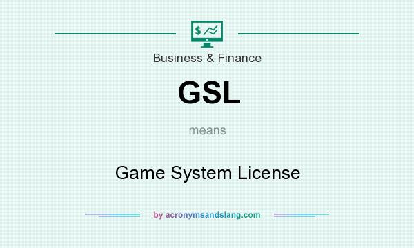 What does GSL mean? It stands for Game System License