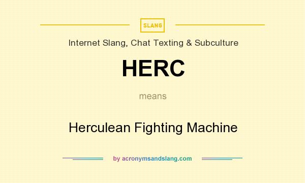 What does HERC mean? It stands for Herculean Fighting Machine