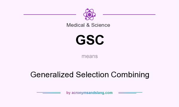 What does GSC mean? It stands for Generalized Selection Combining