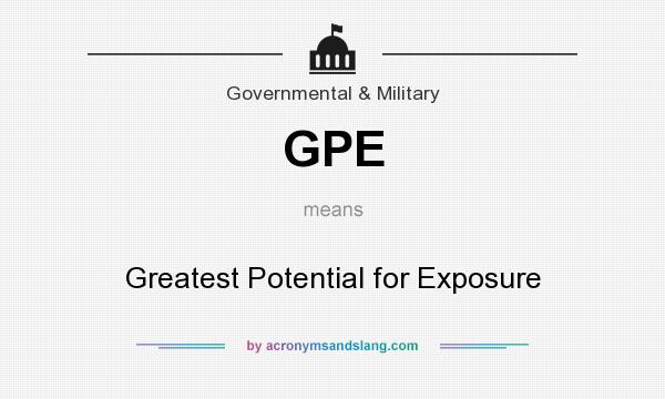 What does GPE mean? It stands for Greatest Potential for Exposure
