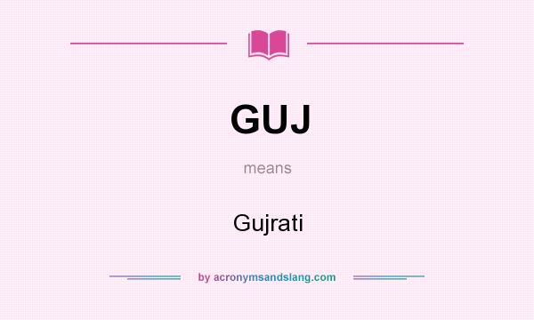 What does GUJ mean? It stands for Gujrati