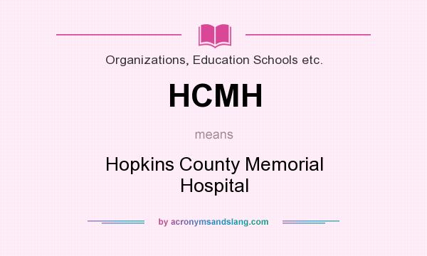 What does HCMH mean? It stands for Hopkins County Memorial Hospital
