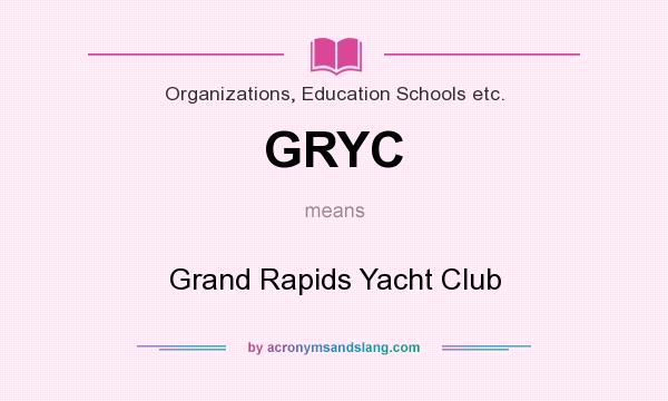 What does GRYC mean? It stands for Grand Rapids Yacht Club