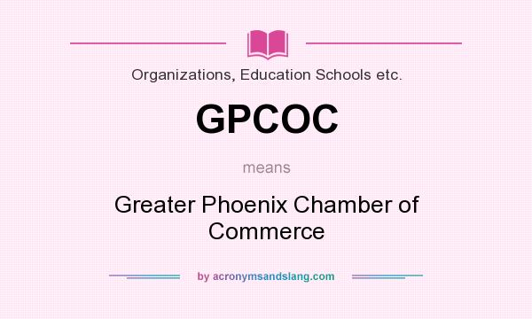 What does GPCOC mean? It stands for Greater Phoenix Chamber of Commerce