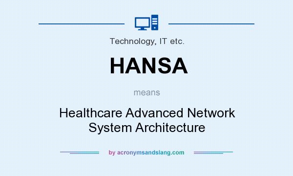 What does HANSA mean? It stands for Healthcare Advanced Network System Architecture